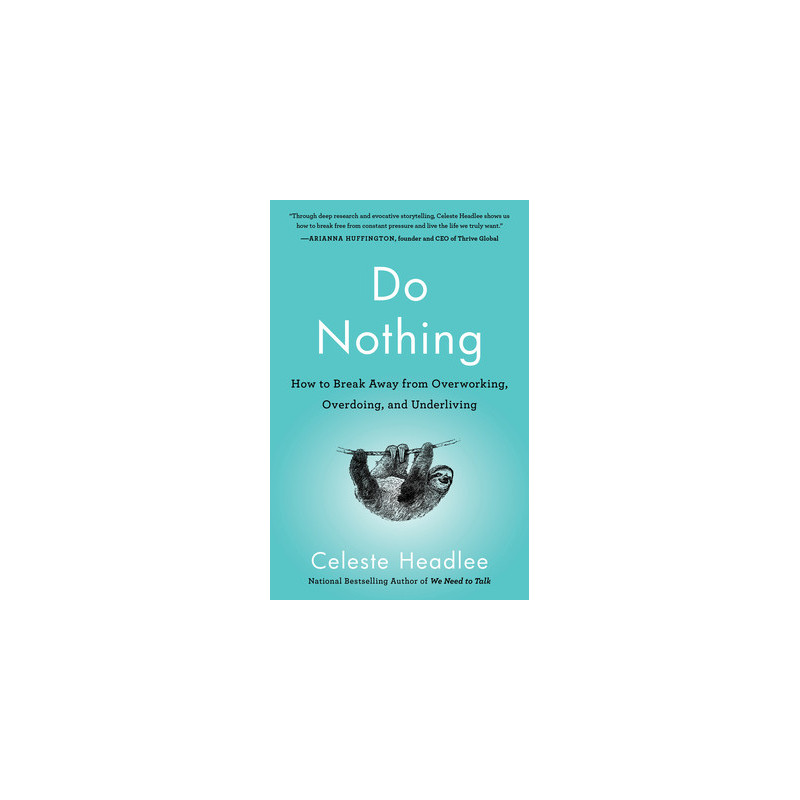 Do Nothing: How to Break Away from Overworking, Overdoing, and Underliving