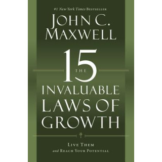 The 15 Invaluable Laws of Growth: Live Them and Reach Your Potential