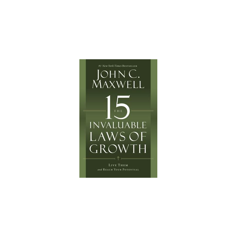 The 15 Invaluable Laws of Growth: Live Them and Reach Your Potential