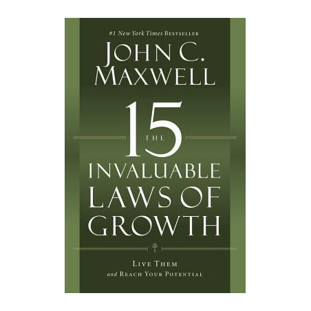 The 15 Invaluable Laws of Growth: Live Them and Reach Your Potential