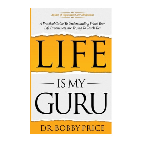 Life Is My Guru: A Practical Guide to Understanding What Your Life Experiences Are Trying to Teach You