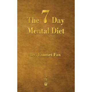 The Seven Day Mental Diet: How to Change Your Life in a Week