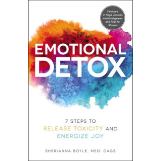 Emotional Detox: 7 Steps to Release Toxicity and Energize Joy