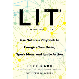 Lit: Life Ignition Tools: Use Nature's Playbook to Energize Your Brain, Spark Ideas, and Ignite Action