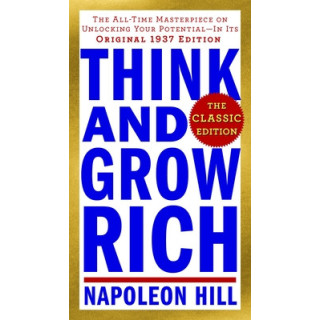 Think and Grow Rich: The Classic Edition: The All-Time Masterpiece on Unlocking Your Potential--In Its Original 1937 Edition