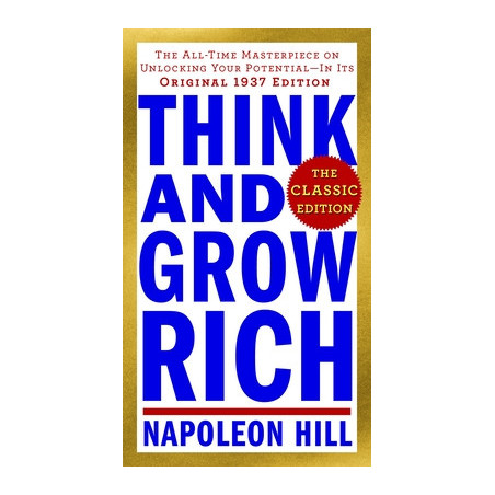 Think and Grow Rich: The Classic Edition: The All-Time Masterpiece on Unlocking Your Potential--In Its Original 1937 Edition