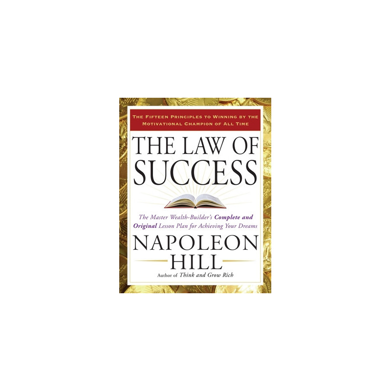 The Law of Success: The Master Wealth-Builder's Complete and Original Lesson Plan for Achieving Your Dreams