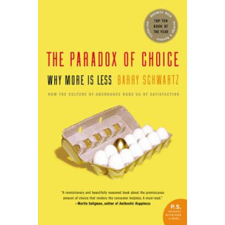 The Paradox of Choice: Why More Is Less