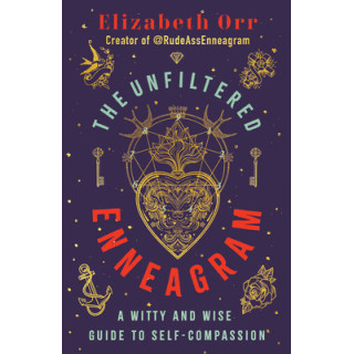 The Unfiltered Enneagram: A Witty and Wise Guide to Self-Compassion