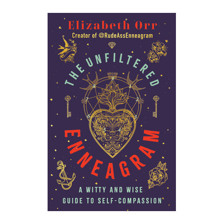 The Unfiltered Enneagram: A Witty and Wise Guide to Self-Compassion