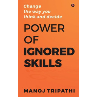 Power of Ignored Skills: Change the way you think and decide