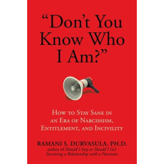 Don't You Know Who I Am?: How to Stay Sane in an Era of Narcissism, Entitlement, and Incivility