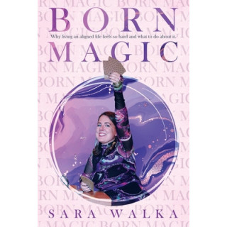 Born Magic: Why living an aligned life feels so hard and what to do about it.