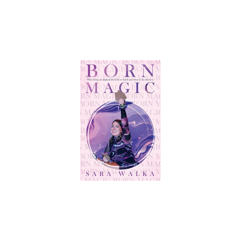 Born Magic: Why living an aligned life feels so hard and what to do about it.