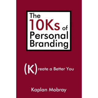 The 10Ks of Personal Branding: Create a Better You