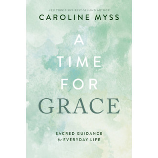 A Time for Grace: Sacred Guidance for Everyday Life