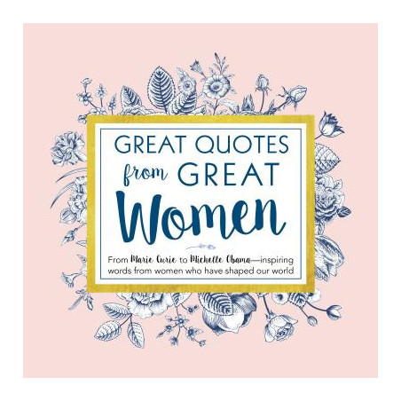 Great Quotes from Great Women: Words from the Women Who Shaped the World