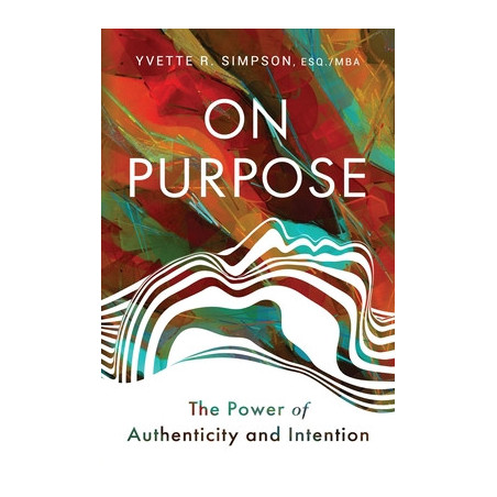 On Purpose: The Power of Authenticity and Intention