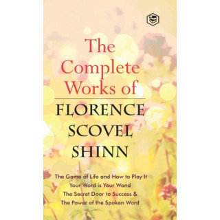 The Complete Works of Florence Scovel Shinn