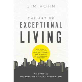 The Art of Exceptional Living: Your Guide to Gaining Wealth, Enjoying Happiness, and Achieving Unstoppable Daily Progress