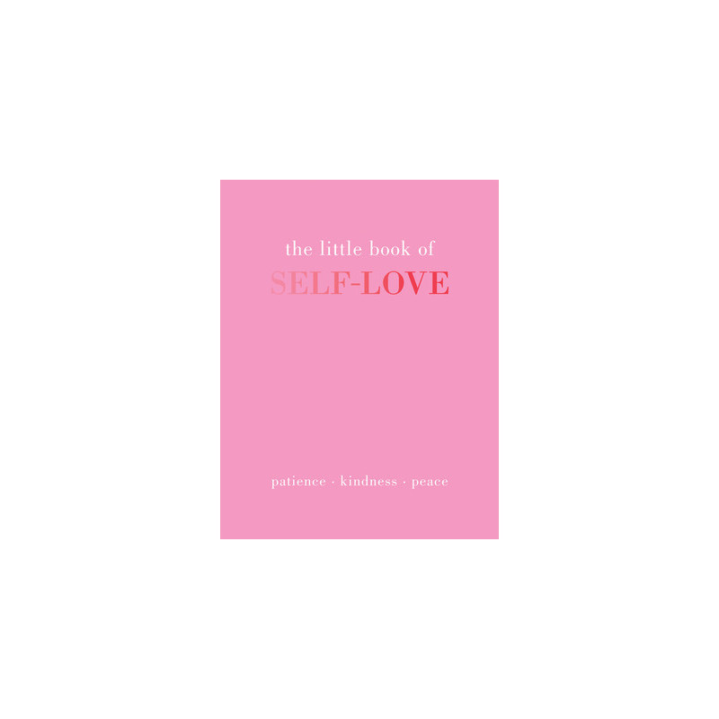 The Little Book of Self-Love: Patience. Kindness. Peace.