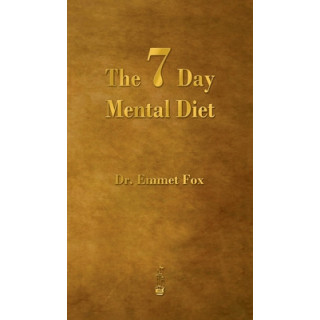 The Seven Day Mental Diet: How to Change Your Life in a Week