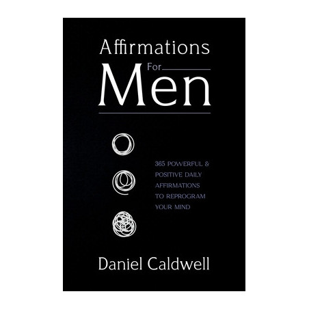 Affirmations For Men: 365 Powerful and Positive Daily Affirmations to Reprogram your Mind