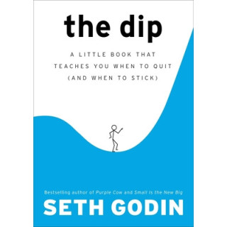 The Dip: A Little Book That Teaches You When to Quit (and When to Stick)