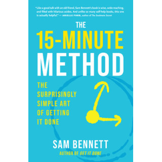 The 15-Minute Method: The Surprisingly Simple Art of Getting It Done