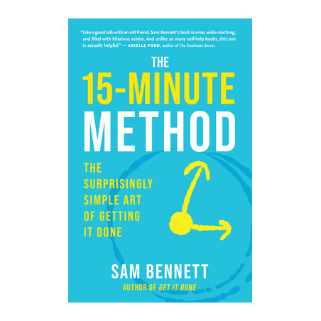 The 15-Minute Method: The Surprisingly Simple Art of Getting It Done