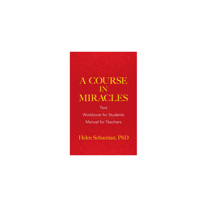 A Course in Miracles: Text, Workbook for Students, Manual for Teachers