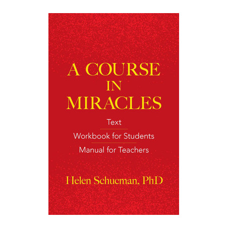 A Course in Miracles: Text, Workbook for Students, Manual for Teachers