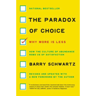 The Paradox of Choice: Why More Is Less