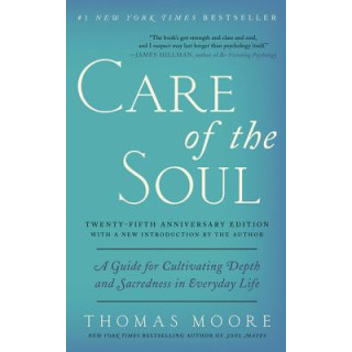 Care of the Soul, Twenty-Fifth Anniversary Ed: A Guide for Cultivating Depth and Sacredness in Everyday Life