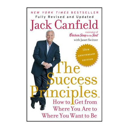 The Success Principles: How to Get from Where You Are to Where You Want to Be