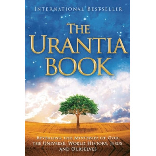 The Urantia Book: Revealing the Mysteries of God, the Universe, World History, Jesus, and Ourselves