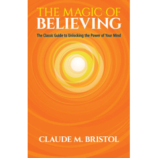 The Magic of Believing: The Classic Guide to Unlocking the Power of Your Mind