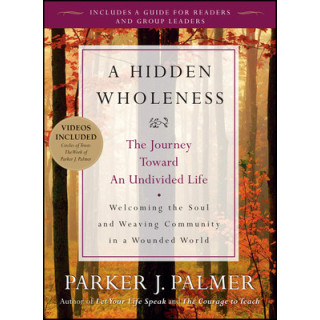 A Hidden Wholeness: The Journey Toward an Undivided Life [With DVD]