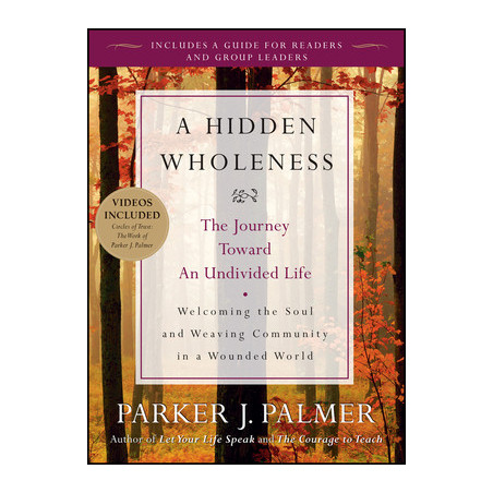 A Hidden Wholeness: The Journey Toward an Undivided Life [With DVD]