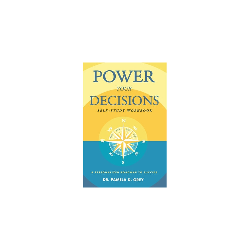 Power Your Decisions Self-Study Workbook: A Personalized Roadmap for Success