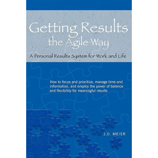 Getting Results the Agile Way: A Personal Results System for Work and Life