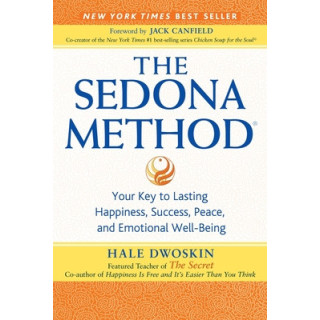 The Sedona Method: Your Key to Lasting Happiness, Success, Peace, and Emotional Well-Being