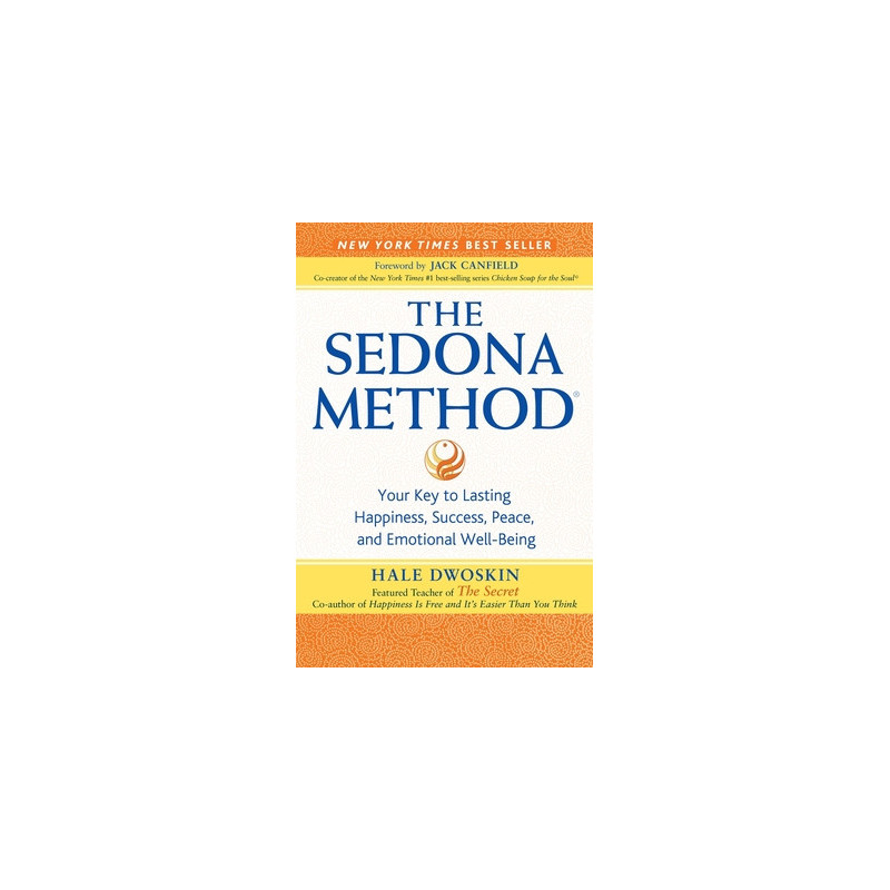 The Sedona Method: Your Key to Lasting Happiness, Success, Peace, and Emotional Well-Being