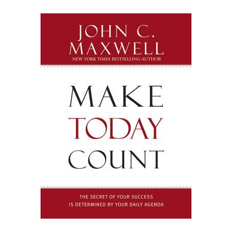 Make Today Count: The Secret of Your Success Is Determined by Your Daily Agenda