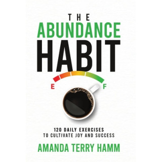 The Abundance Habit: 120 Daily Exercises to Cultivate Joy and Success