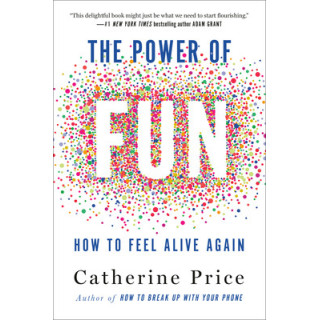 The Power of Fun: How to Feel Alive Again