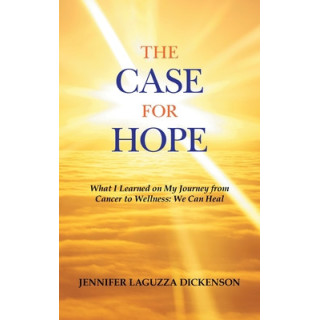 The Case for Hope: What I Learned on My Journey from Cancer to Wellness: We Can Heal