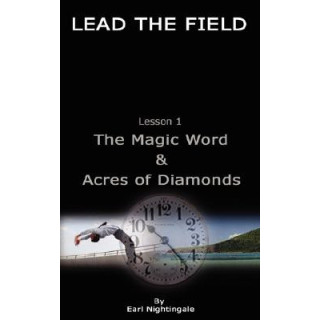 LEAD THE FIELD By Earl Nightingale - Lesson 1: The Magic Word and Acres of Diamonds