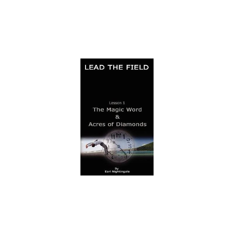 LEAD THE FIELD By Earl Nightingale - Lesson 1: The Magic Word and Acres of Diamonds