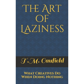 The Art of Laziness: What Creatives Do When Doing Nothing